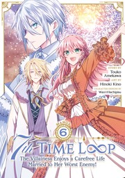 Cover of: 7th Time Loop: the Villainess Enjoys a Carefree Life Married to Her Worst Enemy!  Vol. 6