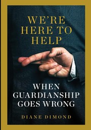 Cover of: We're Here to Help: When Guardianship Goes Wrong