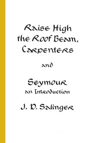 Cover of: Raise high the roof beam, carpenters, and Seymour -an introduction by J. D. Salinger, J. D. Salinger