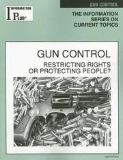 Cover of: GUN CONTROL: Restricting Rights or Protecting People? (Information Plus Reference Series)