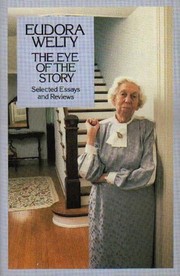 Cover of: The Eye of the story by Eudora Welty, Eudora Welty