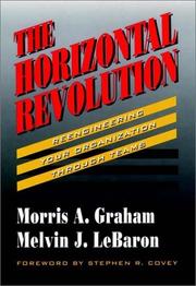 Cover of: The horizontal revolution: reengineering your organization through teams