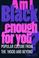 Cover of: Am I Black enough for you?