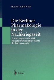 Cover of: Die Berliner Pharmakologie in der Nachkriegszeit: Erinnerungen an ein Stück bewegter Universitätsgeschichte der Jahre 1945–1960