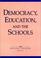 Cover of: Democracy, education, and the schools