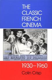 Cover of: The Classic French Cinema, 1930-1960 | Colin G. Crisp
