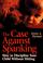 Cover of: The case against spanking