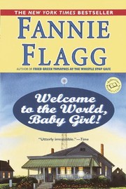 Cover of: Welcome to the world, baby girl by Fannie Flagg, Fannie Flagg