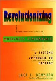 Cover of: Revolutionizing Workforce Performance by Jack E. Bowsher