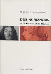 Cover of: Dessins français aux XVIIe et XVIIIe siècles: actes du colloque, Ecole du Louvre, 24 et 25 juin 1999