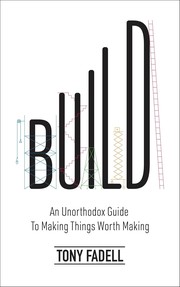 Cover of: Build: An Unorthodox Guide to Making Things Worth Making