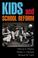 Cover of: Kids and school reform