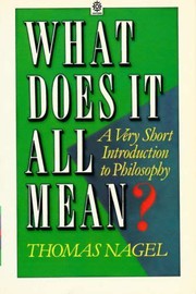 Cover of: What does it all mean? by Thomas Nagel, Thomas Nagel