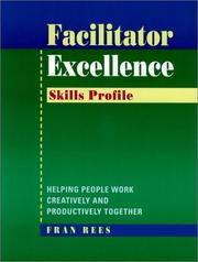 Cover of: Facilitator Excellence, Skills Profile: Helping People Work Creatively and Productively Together