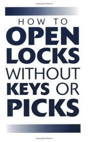 Cover of: How to Open Locks Without Keys or Picks
