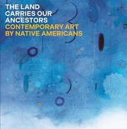 Cover of: Land Carries Our Ancestors: Contemporary Art by Native Americans