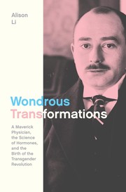 Cover of: Wondrous Transformations: A Maverick Physician, the Science of Hormones, and the Birth of the Transgender Revolution