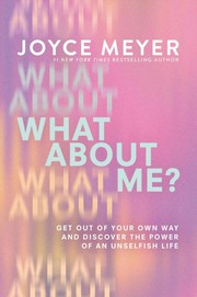 Cover of: What about Me?: Get Out of Your Own Way and Discover the Power of an Unselfish Life