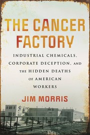 Cover of: Cancer Factory: Industrial Chemicals, Corporate Deception, and the Hidden Deaths of American Workers