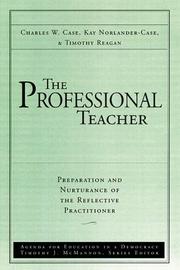 Cover of: The Professional Teacher, The Preparation and Nurturance of the Reflective Practitioner (Agenda for Education in a Democracy, V. 4) by Kay A. Norlander-Case, Timothy G. Reagan, Charles W. Case