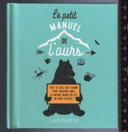 Cover of: Le petit manuel de l'Ours: tout ce qu’il faut savoir pour survivre dans la nature quand on est un ours civilisé