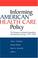 Cover of: Informing American Health Care Policy