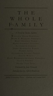 Cover of: The whole family by William Dean Howells, Several Authors, Twelve Authors, Various, Mary Eleanor Wilkins Freeman, Vorse, Mary Heaton, Mary Stewart Doubleday Cutting, Elizabeth Garver Jordan, John Kendrick Bangs, Henry James, Elizabeth Stuart Phelps, Edith Franklin Wyatt, Mary Raymond Shipman Andrews, Alice Brown, Henry van Dyke, Elizabeth Stuart Phelps, Mary Raymond Shipman Andrews