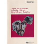 Cover of: Corpus der spätantiken und frühchristlichen Wandmalereien Bulgariens: Corpus of Late Antique and Early Christian Wall Paintings in Bulgaria