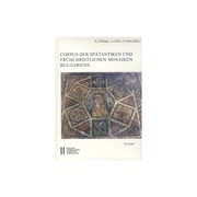 Cover of: Corpus der spätantiken und frühchristlichen Mosaiken Bulgariens: Corpus of Late Antique and Early Christian Mosaics in Bulgaria