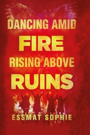 Dancing amid Fire, Rising above Ruins by Essmat Sophie