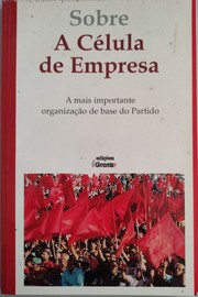 Cover of: Sobre A Célula de Empresa. A mais importante organização de base do Partido