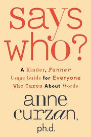 Cover of: Says Who?: A Kinder, Funner Usage Guide for Everyone Who Cares about Words