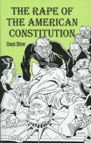 The rape of the American Constitution by Chuck Shiver