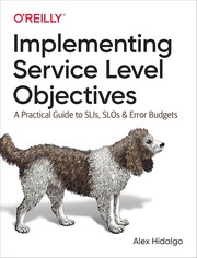 Cover of: Implementing Service Level Objectives: A Practical Guide to SLIs, SLOs, and Error Budgets