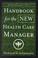 Cover of: Handbook for the New Health Care Manager (J-B AHA Press)