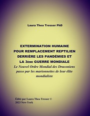 EXTERMINATION HUMAINE POUR REMPLACEMENT REPTILIEN DERRIÈRE LES PANDÉMIES ET LA TROISIÈME GUERRE MONDIALE by Laura Thea Tresser PhD