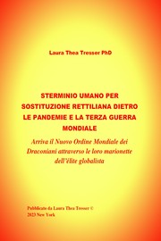 STERMINIO UMANO PER SOSTITUZIONE RETTILIANA DIETRO LE PANDEMIE E LA TERZA GUERRA MONDIALE by Laura Thea Tresser PhD