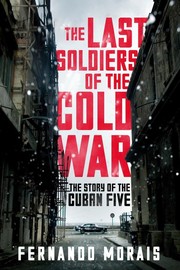 Cover of: The last soldiers of the Cold War: the story of the Cuban Five