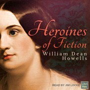 Heroines of fiction by William Dean Howells