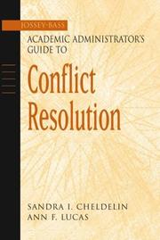The Jossey-Bass academic administrator's guide to conflict resolution by Sandra Cheldelin, Sandra I. Cheldelin, Ann F. Lucas