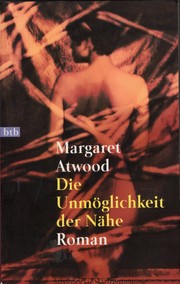 Cover of: Die Unmöglichkeit der Nähe by Margaret Atwood, Margaret Atwood