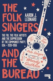 Cover of: Folk Singers and the Bureau: The FBI, the Folk Artists and the Suppression of the Communist Party, USA-1939-1956