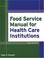 Cover of: Food Service Manual for Health Care Institutions (J-B AHA Press)