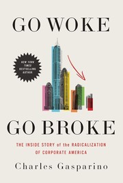 Cover of: Go Woke, Go Broke: The Inside Story of the Radicalization of Corporate America