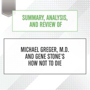 Cover of: Summary, Analysis, and Review of Michael Greger, M. D. with Gene Stone's How Not to Die by Start Publishing Notes, Start Publishing Notes