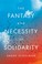 Cover of: The Fantasy and Necessity of Solidarity