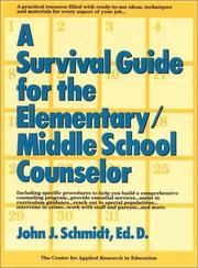 Cover of: A survival guide for the elementary/middle school counselor by John J. Schmidt, John J. Schmidt