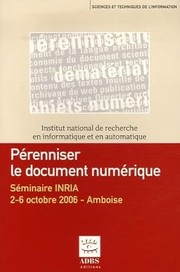 Cover of: Pérenniser le document numérique: séminaire INRIA, 2-6 octobre 2006, Amboise