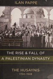 Cover of: The rise and fall of a Palestinian dynasty: the Husaynis, 1700-1948