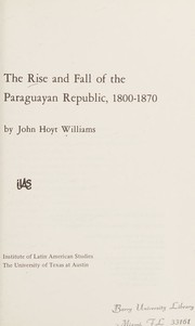 Cover of: The rise and fall of the Paraguayan Republic, 1800-1870